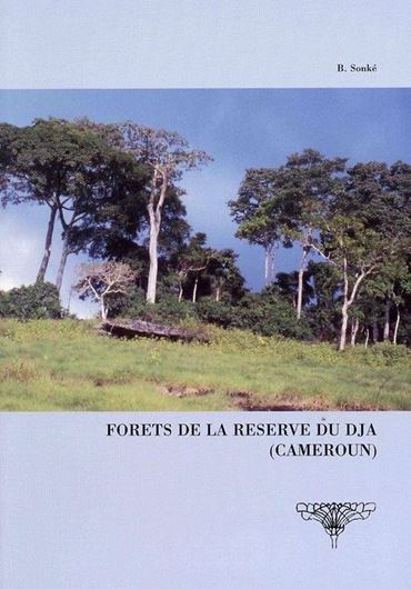 Volume 32: Sonké, Bonaventure: Forets de la Reserve du Dja (Cameroun): Etudes floristiques et structurales. 2004. figs. tabs. 144 p. gr8vo. Paper bd.- In French.