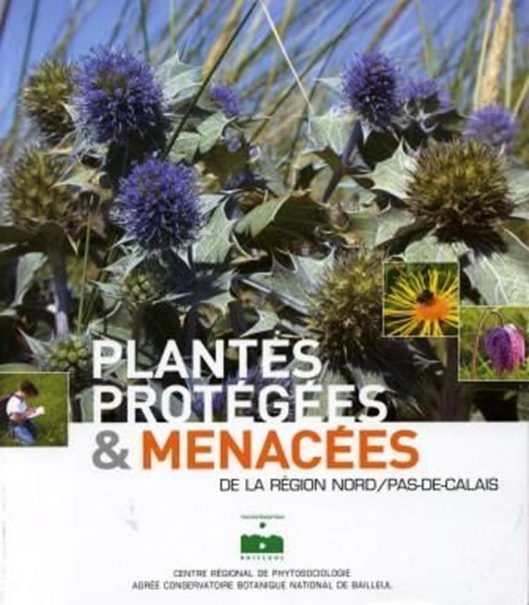 Plantes Protégées Menacées de la Région Nord / Pas- de Calais. 2005. Many col. photogr. & dot maps. 434 p. gr8vo. Paper bd.