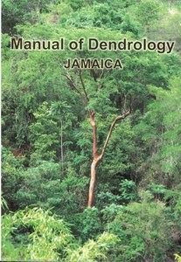  Manual of Dendrology: Jamaica. 2003. many col. photogr. some line drawings and figures. IX, 494 p. gr8vo. Paper bd. 