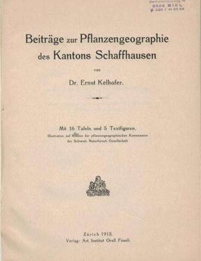 Beiträge zur Pflanzengeographie des Kantons Schaffhausen. 1915. 5 Fig. 16 Tafeln. 206 S. gr8vo. Leinen.