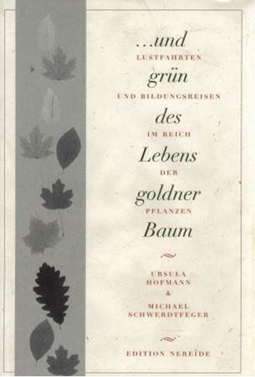 ... und grün des Lebens goldener Baum. Lustfahrten und Bildungsreisen im Reich der Pflanzen. 1998. illus. 480 S. gr8vo. Leinen.