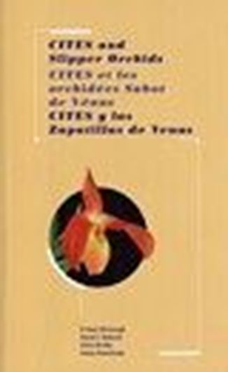 CITES and Slipper Orchids / CITES et les orchidees Sabot de Venus / CITES y las Zapatillas de Venus. 2006. illus. LVI, 165 p. gr8vo. Paper bd. & 1 CD. -Trilingual (English, French / Spanish).