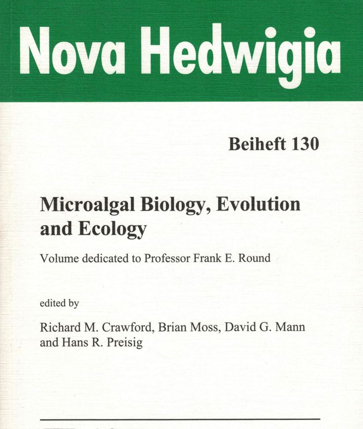 Microalgal Biology, Evolution and Ecology. Volume dedicated to Professor Frank E. Round. 2006. (Nova Hedwigia, Beiheft 130). illus. XV, 382 p. gr8vo. Paper bd.