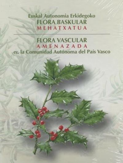  Flora Vascular Amenazada en la Comunidad Autonoma del Pais Vasco/ Euskal Autonomia Erkidegoko Flora Baskular Mehatxatua. 2006. approx. 140 col. plates (water colours) Many distrib. maps. 389 p. 4to. Hardcopy. Bilingual (Spanish/ Basque). 