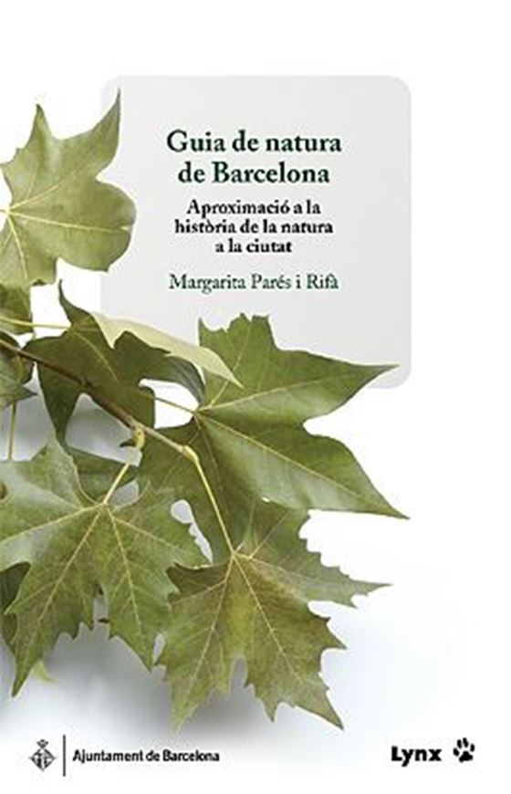 Guia de natura de Barcelona. Aproximacio a la historia de la natura de la ciutat. 2006. many maps. 269 p. gr8vo. Paper bd.- In Catalans.
