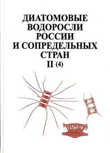 The Diatoms of Russia and Adjacent Countries, Fossil and Recent. Volume 02: Part 4: Chaetocerotales (Chaetocerotaceae, Acanthocerataceae, Attheyaceae). 2006. 101 photogr. plates. 177 p. gr8vo. Hardcover. - In Russian, with Latin nomenclature and Latin species index.