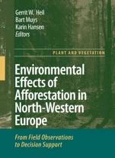 Environmental Effects of Afforestation in North-Western Europe. From Field Observations to Decision Support. 2007. (Plant and Vegetation, Volume 1). 10 col. illustr. VIII, 320 p. gr8vo. Hardcover. 
