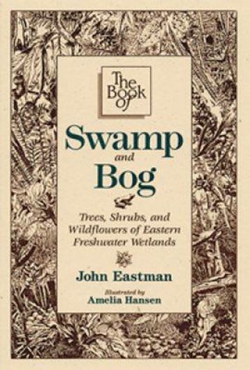 The Book of Swamp and Bog. Trees, Shrubs, and Wildflowers of the Eastern Freshwater Wetlands. 1995. illustr. 237 p. gr8vo. Paper bd.