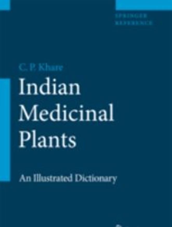  Indian Medicinal Plants. An Illustrated Dictionary. 2007. 215 col. illustr. X, 900 p. gr8vo. Hardcover.