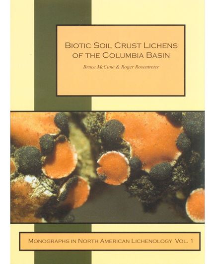Volume 1: McCune, B. and R. Rosentreter: Biotic Soil Crust Lichens of the Columbia Basin. 2007. (Reprint 2018)). col. illus. 105 p. gr8vo. Paper bd.