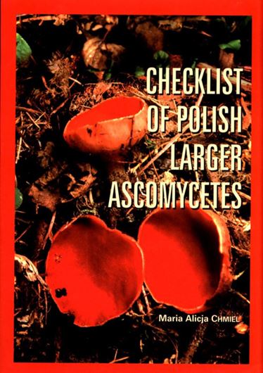 Checklist of Polish Larger Ascomycetes. 2007. (Biodiversity of Poland, 8). 152 p. gr8vo. Paper bd.