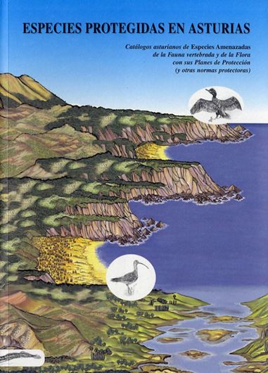 Especies Protegidas en Asturias: Catalogos Asturianos de Especies Amenazadas de la Fauna Vertebrada y de la Flora Con Sus Planes de Proteccion (y Otras Normas Protectoras). 2005. illustr. 212 p. gr8vo. Paper bd.