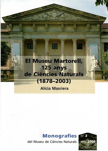 El Museum Martorell, 125 Anys de Ciencies Naturals (1878 - 2003). 2006. (Monografias del Museu de Ciencies Naturals,3). Many col. photogr. 230 p. gr8vo. -Catalans & Spanish.