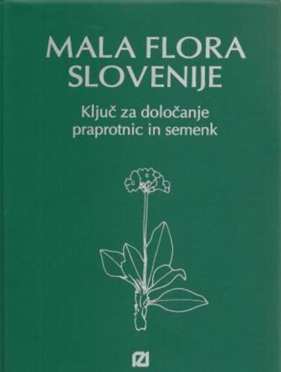 Mala Flora Slovenije, kluc za dolocanje prapotnic in semenk (Flora of Slovenia). 2010. illus. 967 p. gr8vo. Plastic cover. - In Slovenian, with Latin nomenclature.