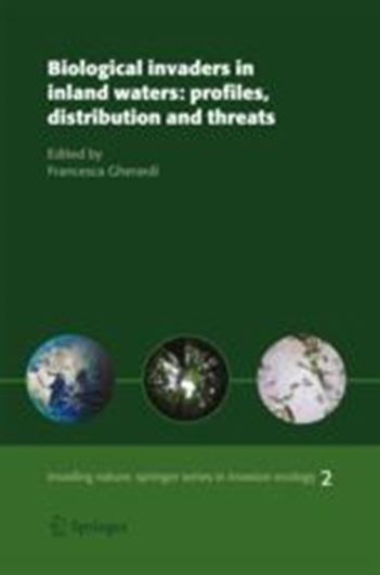  Biological Invaders in Inland Waters: Profiles, Distribution and Threats. 2007. (Invading Nature - Springer Series in Invasion Ecology, Volume 2). illustr. XXIX, 733 p. gr8vo. Hardcover.