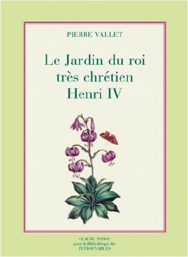 Le Jardin du Roi Très Chrétien Henri IV. 1608. (Re-issue 2007). 66 col. pls. 158 p. Cloth. - In slipcase (24 x 32.5 cm).
