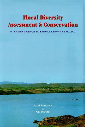 Flora Diversity Assessment & Conservation with reference to Sardar Sarovar Project. 2007. 16 col. pls. 2 b/w figs (line drawings). XXX, 679 p. gr8vo. Hardcover with dust jacket.
