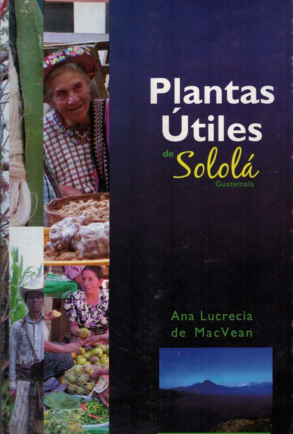 Plantas Utiles de Solola Guatemala. 2006. 79 p. of line drawings. 11 p. of col. photogr. 222 p. gr8vo.- In Spanish.