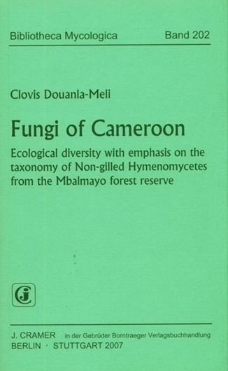  Fungi of Cameroon. Ecological diversity with emphasis on the taxonomy of Non - gilled Hymnomycetes from the Mbalmayo forest reserve. 2007. (Bibliotheca Mycologica, 202). 172 figs. 17 tabs. VIII, 410 p. gr8vo. Paper bd.
