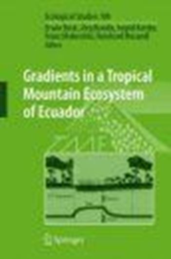 Gradients in a Tropical Mountain Ecosystem of Ecuador. 2008. (Ecological Studies, Volume 198). 33 col. illustr. 115 b/w illustr. XXIII, 525 p. gr8vo. Hardcover.