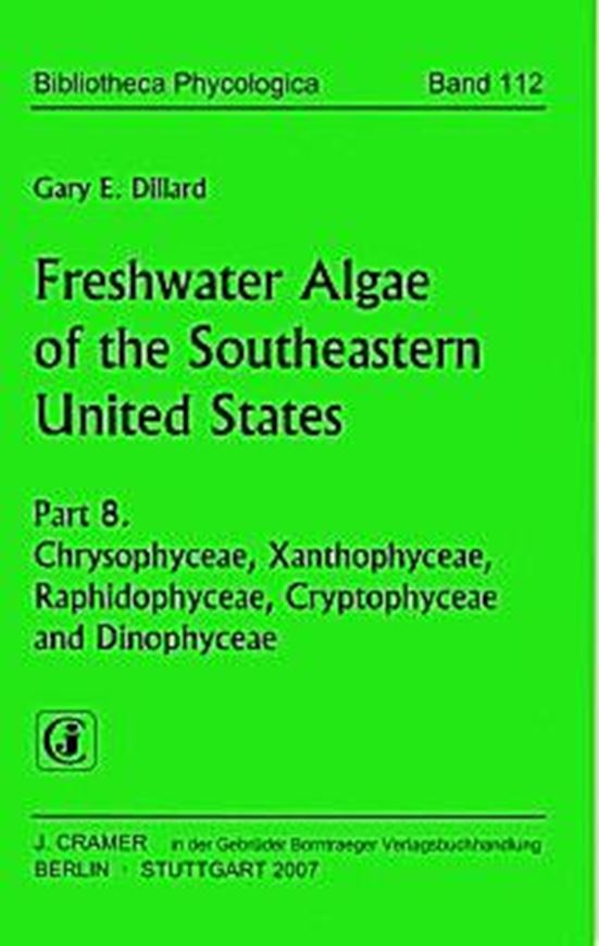 Freshwater Algae of the Southeastern United States. Part 8: Chrysophyceae, Xanthophyceae, Raphidophyceae, Cryptophyceae and Dinophyceae. 2007. (Bibl. Phycologica, 112). 22 plates. 127 p. gr8vo. Paper bd.