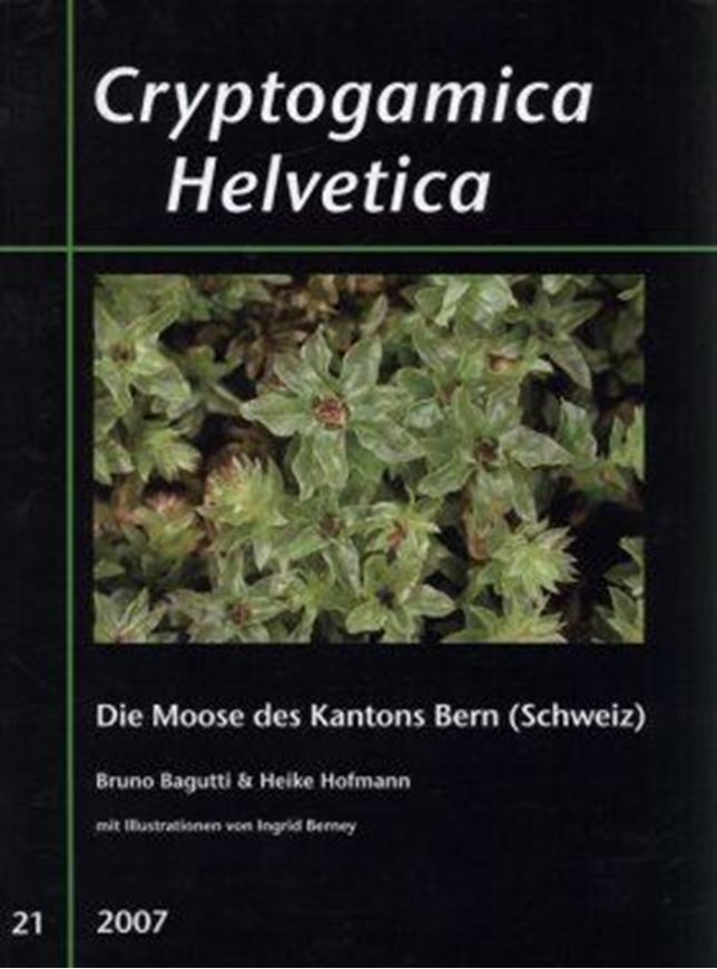 Die Moose des Kanton Bern (Schweiz). 2007. (Cryptogamica Helvetica, 21). Viele Punkt-Karten. 320 S. 4to. Broschiert.
