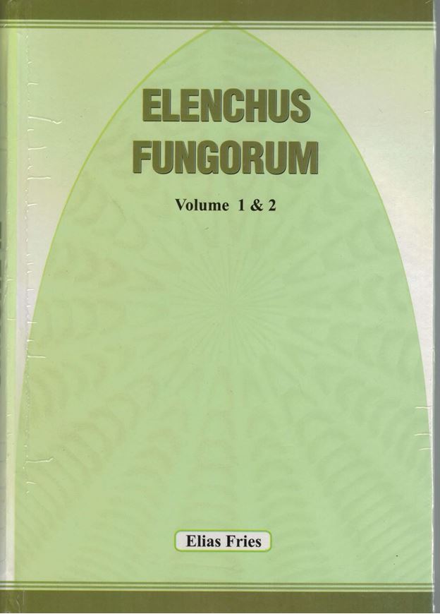 Elenchus Fungorum, sistens Commentarium in Systema Mycologicum Vol. 1 & 2. 1828. (Reprint 2006). 238 & 154 p. gr8vo. Hardcover.