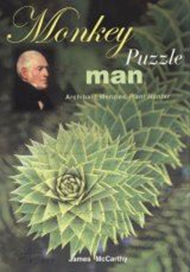Monkey Puzzle man. Archibald Menzies, Plant Hunter. 2007. 8 col. pls. XIII, 223 p. gr8vo. Paper bd.