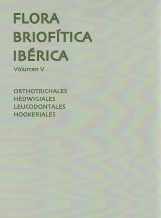 05: Orthotrichales, Hedwigiales, Leucodontales Hookeriales. 2014. 78 plates. 264 p. gr8vo. Hardcover.