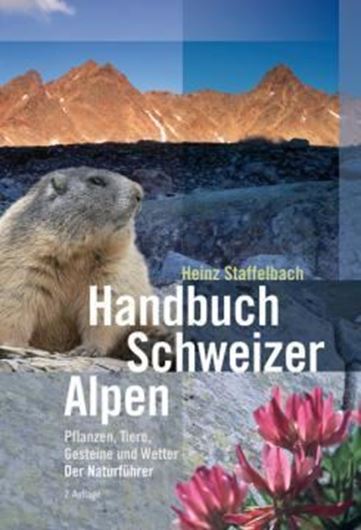  Handbuch Schweizer Alpen. Pflanzen, Tiere, Gesteine und Wetter. Der Naturführer. 2. Aufl. 2011. ca. 1550 Farbphotogr. Illus. Tab. 656 S. gr8vo. Paper bd.