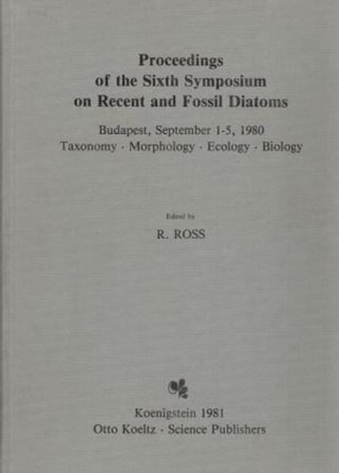 Sixth Symposium on Recent and Fossil Diatoms,Budapest 1980. Koenigstein 1981. 92 plates. VIII,487 p. gr8vo. Bound. ()