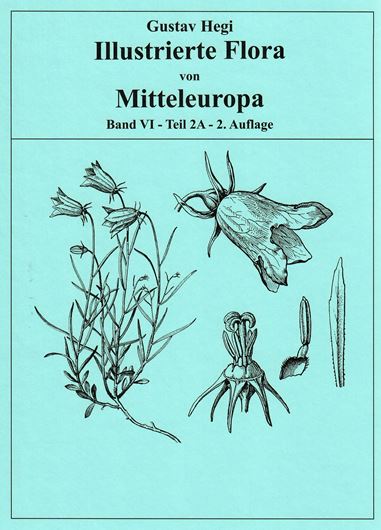 Illustrierte Flora von Mitteleuropa. Band 006, Teil 02A: Cucurbitaceae, Caprifoliaceae, Adoxaceae, Valerianaceae, Campanulaceae. 2008. 182 (22 kol.) Fig. 6 Farbtafeln. 392 S. gr8vo. Leinen.