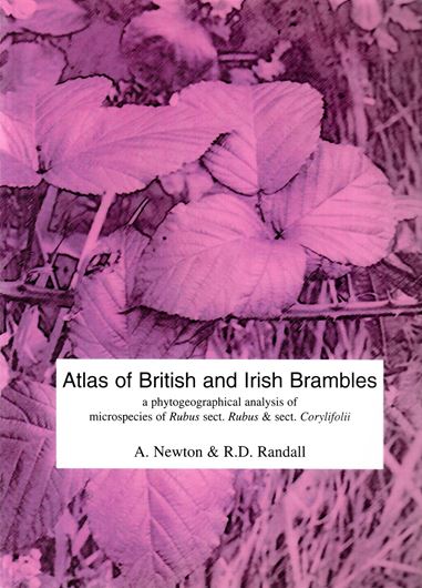 Atlas of British and Irish Brambles. A phytogeographical analysis of microspecies of Rubus sect. Corylifolii. 2004. 330 distr. maps. XXX, 98 p. gr8vo. Paper bd.