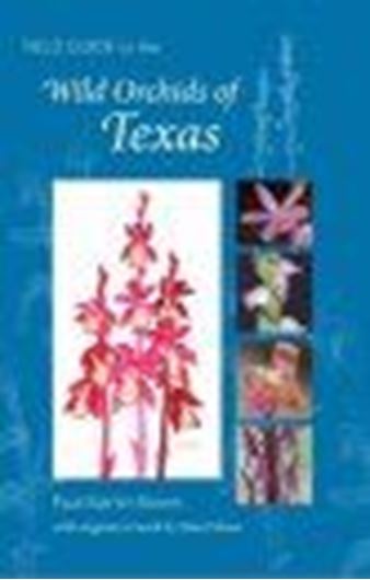 Field Guide to the Wild Orchids of Texas. 2008. 294 col. photogr. 96 b/w figs. 316 p. gr8vo. Paper bd.