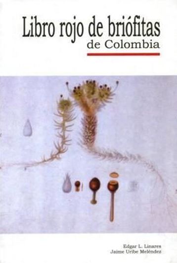 Libro rojo de briofitas de Colombia. 2003. illus.(= line drawings). 170 p. gr8vo. Hardcover. - Spanish.