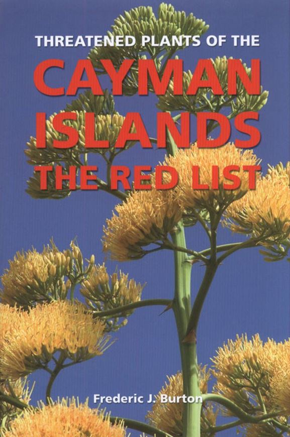 Threatened Plants of the Cayman Islands: A Red List. 2008. Many col. photographs and maps. 106 p. gr8vo. Paper bd. - With CD ROM 'Vegetation Classification for the Cayman Islands.
