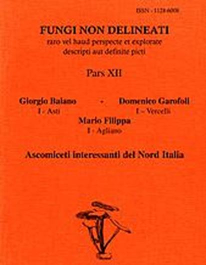 Pars 12: Baiano, Giorgio, Domenico Garofoli, Mario Filippa: Ascomiceti interessanti del Nord Italia. 2000. 24 col. pls. figs. 74 p. gr8vo. Paper bd.