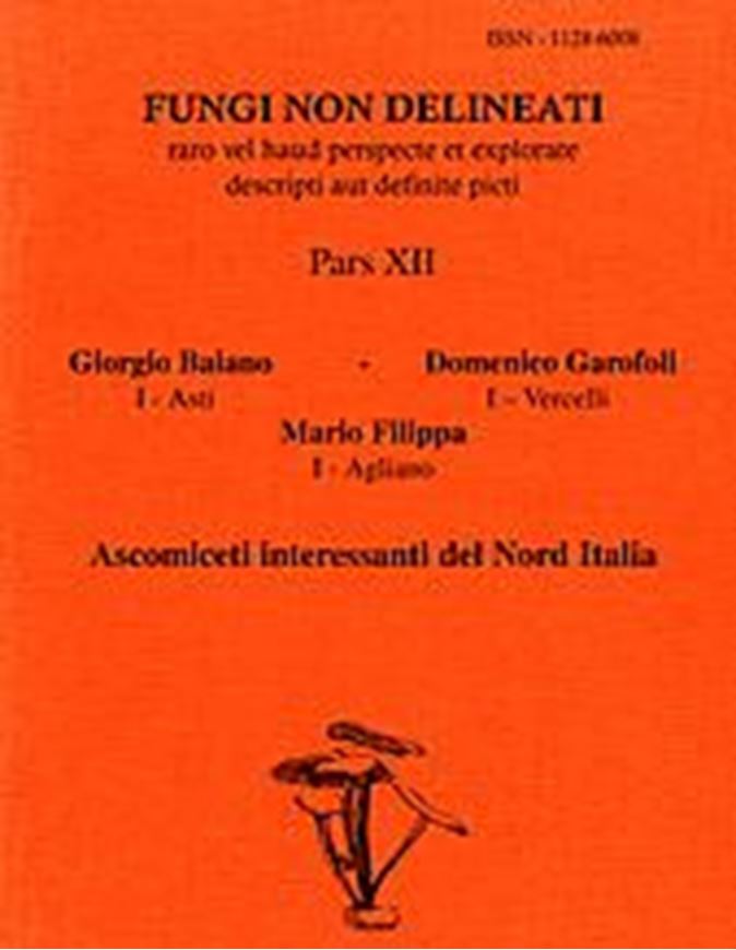 Pars 12: Baiano, Giorgio, Domenico Garofoli, Mario Filippa: Ascomiceti interessanti del Nord Italia. 2000. 24 col. pls. figs. 74 p. gr8vo. Paper bd.