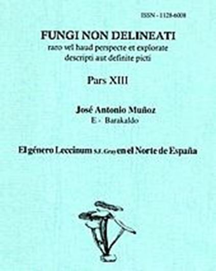 Pars 13: Munoz, José Antonio: El género Leccinum S.F.Gray en el Norte de Espana. 2000. 25 col. pls. figs. 46 p. gr8vo. Paper bd.