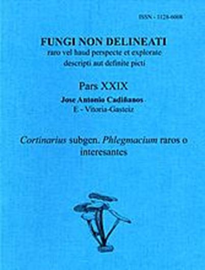 Pars 29: Cadinanos, Jose Antonio: Cortinarius subgen. Phlegmacius raros o interesantes. 2004. 54 col. pls. figs. 89 p. gr8vo. Paper bd.