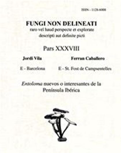 Pars 38: Vila, Jordi, Ferran Caballero: Entoloma nuevos o interesantes de la Peninsula Ibérica. 2007. 29 col. pls. figs. 64 p. gr8vo. Paper bd.