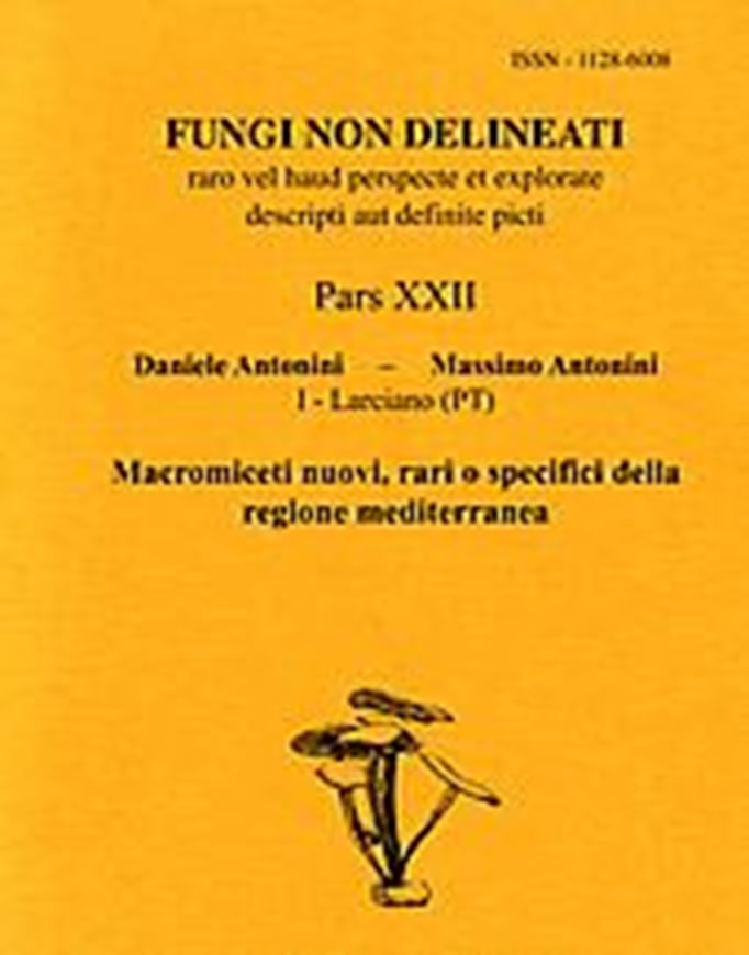 Pars 22: Antonini, M., D. Antonini: Macromiceti Nuovi, Rari o Specifici della Regione Mediterranea. 2002. 16 col. pls. 72 p. gr8vo. Paper bd.