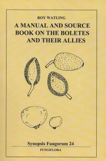  Volume 24: Watling, Roy: A Manual and Source Book on the Boletales and Their Allies. 2008. 248 p. gr8vo. Paper bd. 