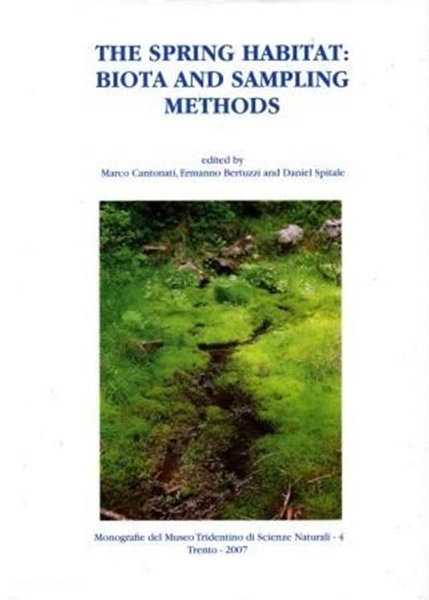  The spring habitat: biota and sampling methods. 2007. (Monogr. del Museo Tridentino di Scienze Naturali,4). Many col. figs. 350 p. gr8vo. Hardcover.