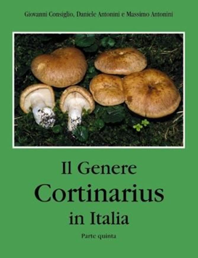 Il Genere Cortinarius in Italia. Part 5. 2008. 100 col. photogr. 50 SEM -microgr. 50 sporogr. 200 p. & 30 p. of introduction. gr8vo.
