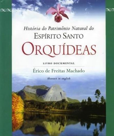 Historia do Patrimonio Natural do ESPIRITO SANTO: Orquideas. Livro Documental. 2008. Illus. 120 p. gr8vo. Hardcover. - Bilingual (English / Portuguese).
