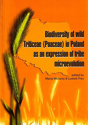 Biodiversity of Wild Triticeae (Poaceae) in Poland as an Expression of Tribe Microevolution. 2007. illus. 116 p. gr8vo. Paper bd.
