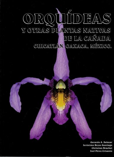Orquideas y otras plantas nativas de la Canada, Cuicatlan, Oaxaca, Mexico. 2006. Many col. photographs. 173 p. 4to. Paper bd. - Spanish, with Latin nomenclature and Latin species index.