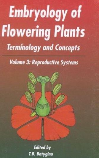  Embryology of Flowering Plants: Terminology and Concepts. Volume 3: Reproductive Systems. 2009. Illus. XIV, 576 p. gr8vo. Hardcover.