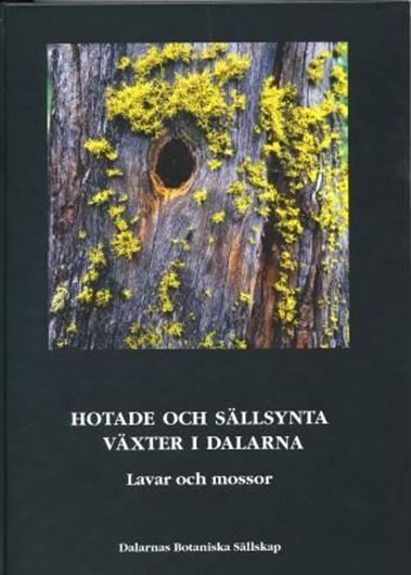 Hotade och sällsynta växter i Dalarna. Lavar och mossor. 2008. illus. 925 p. gr8vo. Hardcover. - Swedish, with Latin nomenclature and Latin species index.